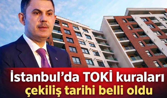 İstanbul'da TOKİ kuraları çekiliş tarihi belli oldu