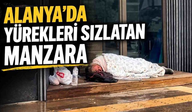 Alanya’da yürekleri sızlatan manzara