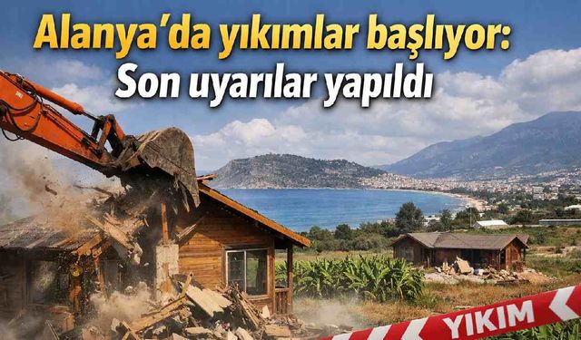 Alanya’da kaçak bağ evi ve bungalovlara yıkım geliyor: 1 ay süre verildi