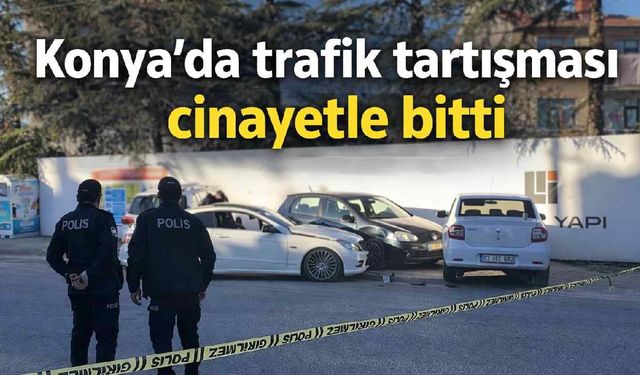 Konya'da trafik tartışması cinayetle bitti - Konya Haber
