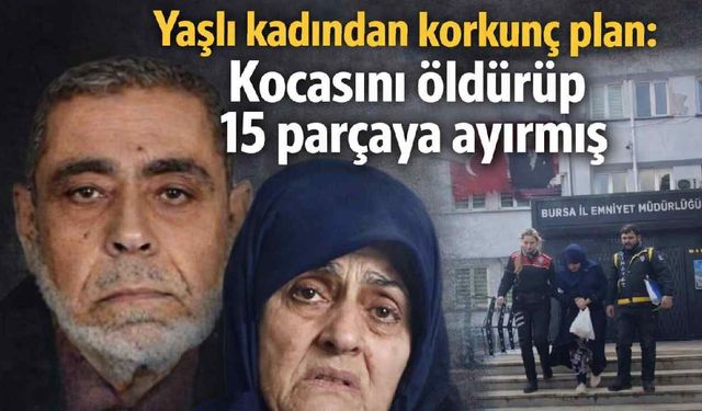 Bursa’da dehşet: Eşini öldürüp 15 parçaya ayırdı