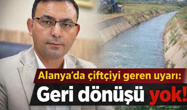 Alanya’da çiftçiye son çağrı: 9 Nisan’ı kaçıran su hakkını riske atacak