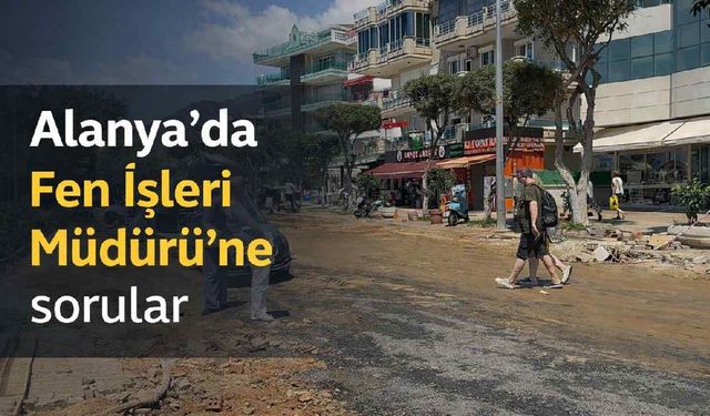 Alanya'da Fen İşleri Müdürü'ne sorular