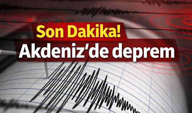 Akdeniz’de 4.8’lik deprem: Alanya ve Antalya kıyılarında hissedildi