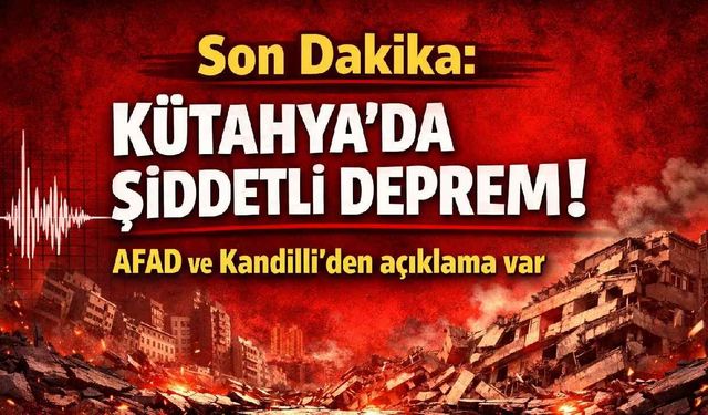 Son Dakika: Kütahya'da Şiddetli Deprem! AFAD ve Kandilli'den açıklama var