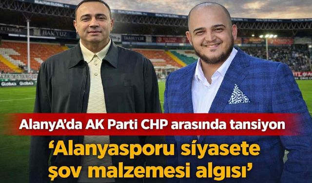 Alanya’da siyaset ısındı: “Alanyaspor şov malzemesi yapılmasın” çıkışı