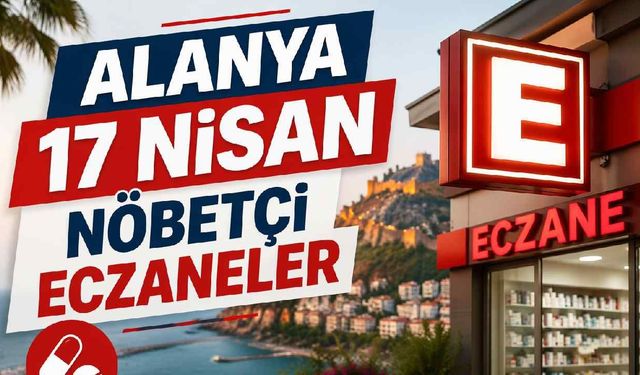 Alanya 17 Nisan Nöbetçi eczaneler