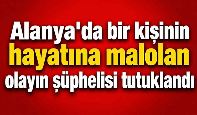 Alanya’da cinayet şüphelisi yeniden tutuklandı: Barut izi detayı dosyayı değiştirdi