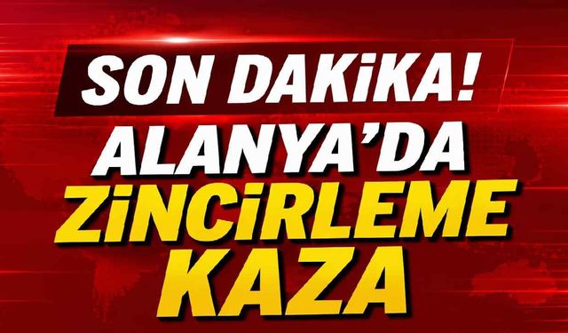 Alanya Çevreyolu’nda zincirleme kaza! Çok sayıda araç karıştı