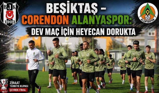 Beşiktaş - Corendon Alanyaspor:  Dev maç için heyecan dorukta