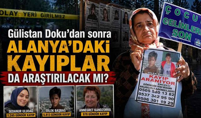 Gülistan Doku'dan sonra Alanya'daki kayıplar da araştırılacak mı?