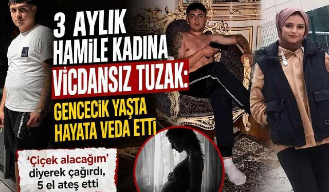 3 aylık hamile kadına vicdansız tuzak: Gencecik yaşta hayata veda etti