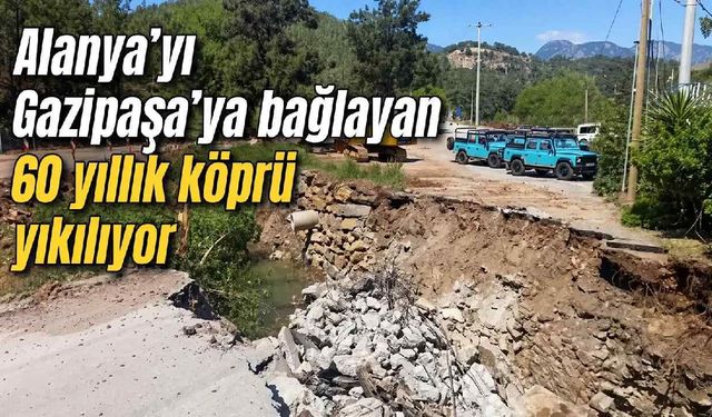 Alanya ve Gazipaşa'yı yayalalara bağlayan 60 yıllık köprü yıkılıyor