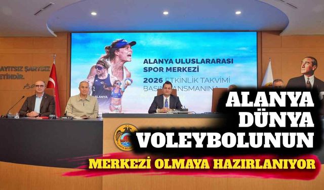 Alanya dünya plaj voleybolunun merkezi olmaya hazırlanıyor