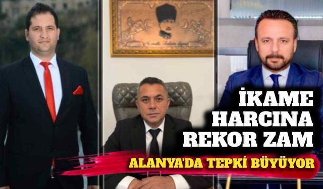 İkamet harcına rekor zam: Alanya’da tepki büyüyor