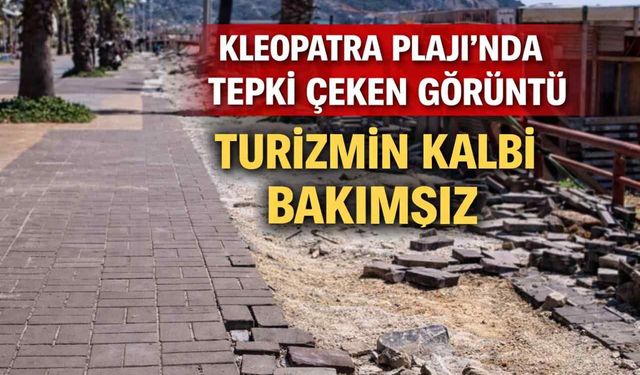 Kleopatra Plajı’nda tepki çeken görüntü: Turizmin kalbi bakımsız