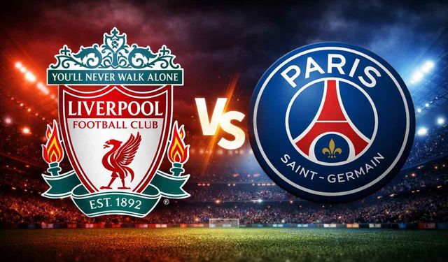 Liverpool - PSG maçı ne zaman, saat kaçta?
