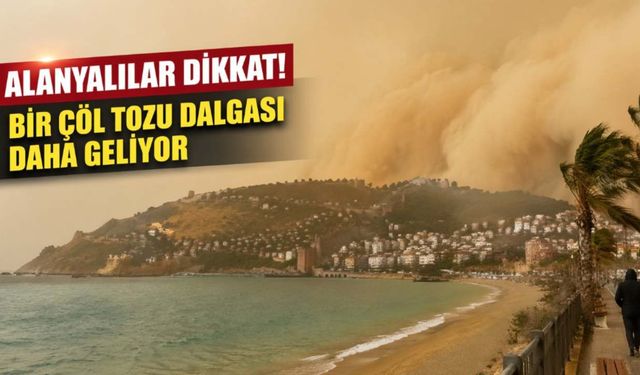 Alanya'ya bir kez daha çöl tozu dalgası geliyor! Çamur yağacak