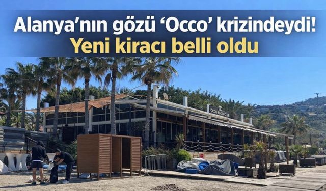 Alanya'nın gözü 'Occo' krizindeydi! Yeni kiracı belli oldu