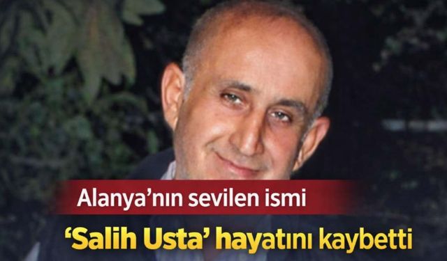 Alanya’nın sevilen ismi “Salih Usta” hayatını kaybetti