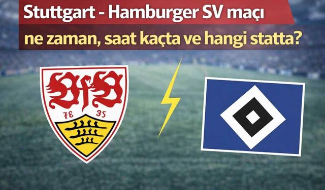 Stuttgart - Hamburger SV maçı ne zaman, saat kaçta ve hangi statta?