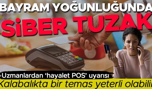 Uzmanlardan bayramda hayalet POS dolandırıcılığı uyarısı