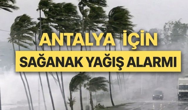 Meteoroloji'den Antalya'nın 6 ilçesine sağanak uyarısı