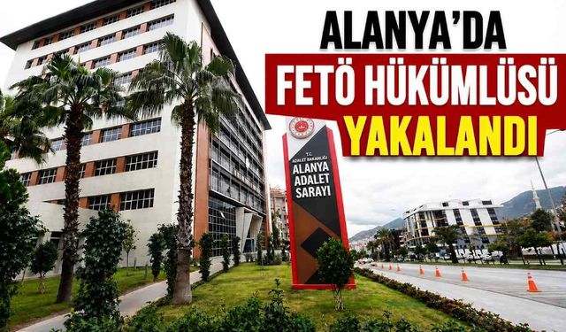 Alanya’da FETÖ üyesi yakalandı
