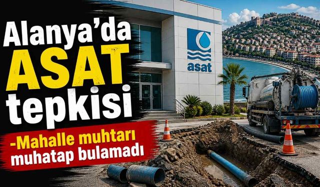 Alanya’da ASAT tepkisi: Mahalle muhtarı muhatap bulamadı