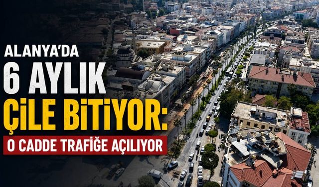 Alanya'da o çalışmada sona gelindi: Atatürk Caddesi trafiğe açılıyor