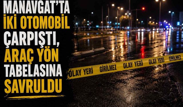 Manavgat’ta iki otomobil çarpıştı, araç yön tabelasına savruldu
