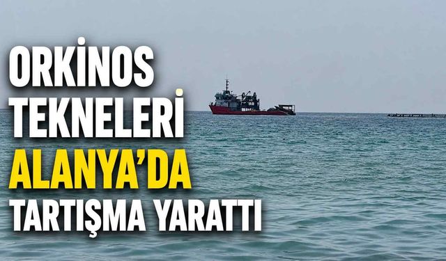 Orkinos tekneleri Alanya’da tartışma yarattı