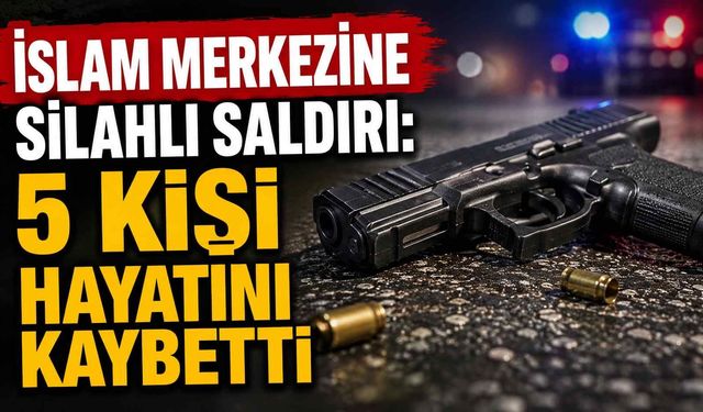 İslam Merkezi'ne silahlı saldırı: 5 kişi hayatını kaybetti
