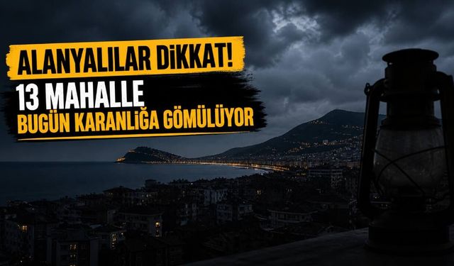 Alanya'da 2 Mayıs Cumartesi 13 mahallede elektrik kesilecek
