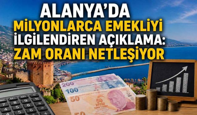 Alanya’da milyonlarca emekliyi ilgilendiren açıklama: Zam oranı netleşiyor