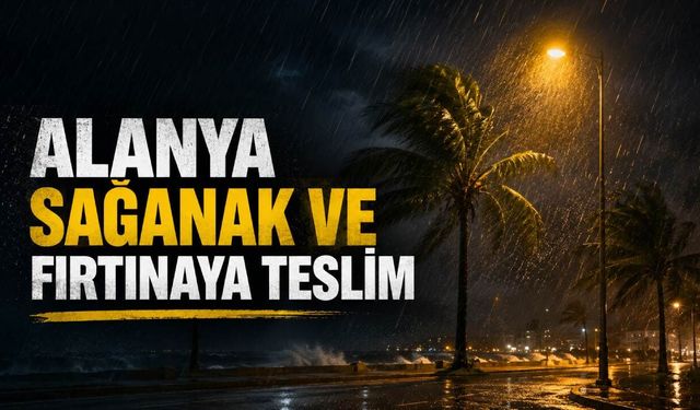 Alanya'da sağanak alarmı: Dolu ve rüzgar vurdu