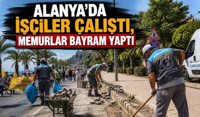 Alanya'da işçiler çalıştı, memurlar bayram yaptı