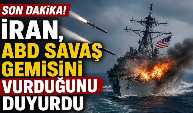 Son dakika! İran, ABD savaş gemisini vurduğunu duyurdu