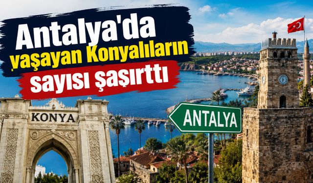 Antalya'da yaşayan Konyalıların sayısı şaşırttı