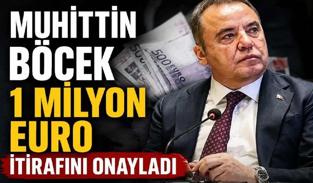Muhittin Böcek oğlunun 1 milyon euro itirafını onayladı