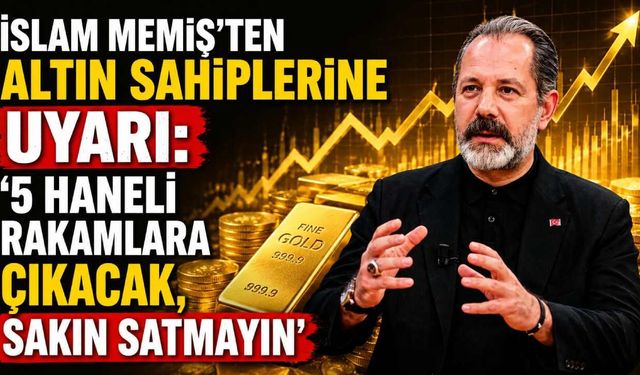 İslam Memiş'ten altın sahiplerine uyarı: '5 haneli rakamlara çıkacak, sakın satmayın'