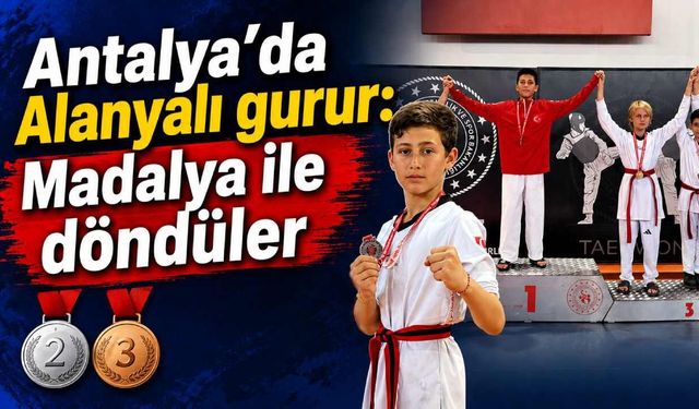 Antalya’da Alanyalı gurur: Madalya ile döndüler