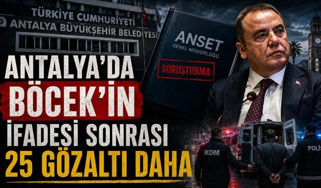 Antalya'da Böcek'in ifadesi sonrası 25 gözaltı daha
