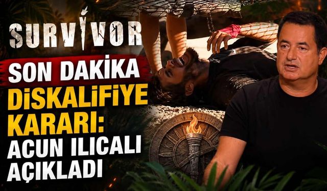 Survivor'da son dakika diskalifiye kararı: Acun Ilıcalı açıkladı
