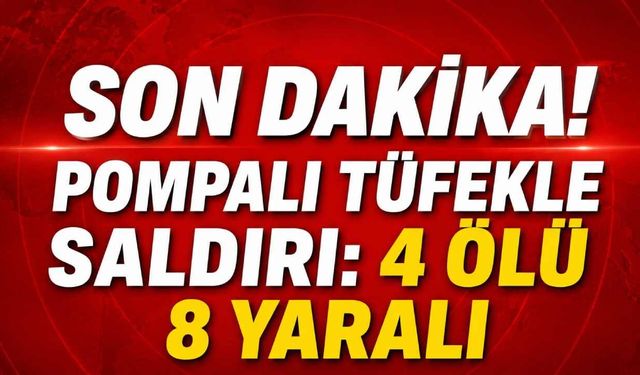Son Dakika! Mersin'de pompalı tüfekle saldırı: 4 ölü 8 yaralı