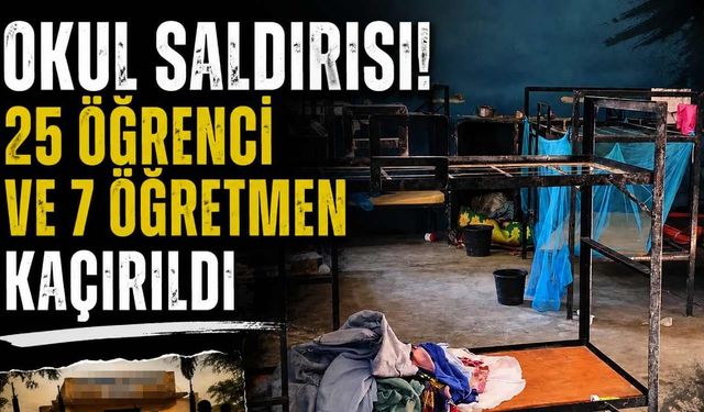 Nijerya'da okul saldırısı! 25 öğrenci ve 7 öğretmen kaçırıldı