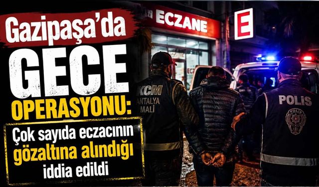 Gazipaşa’da çok sayıda eczacının gözaltına alındığı iddia edildi