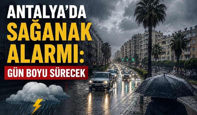 Antalya'da sağanak alarmı: Gün boyu sürecek