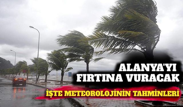 Alanya'yı pazar günü fırtına vuracak