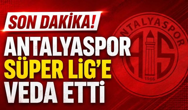 Son Dakika! Antalyaspor Süper Lig'e veda etti